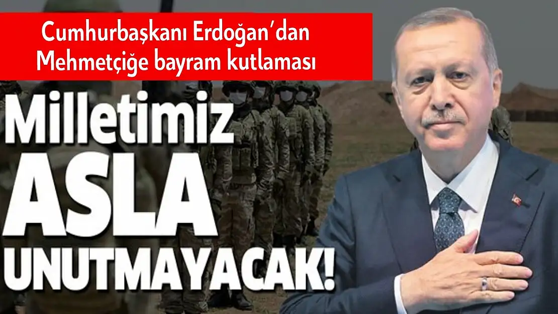 Cumhurbaşkanı Erdoğan, Mehmetçiğin bayramını kutladı