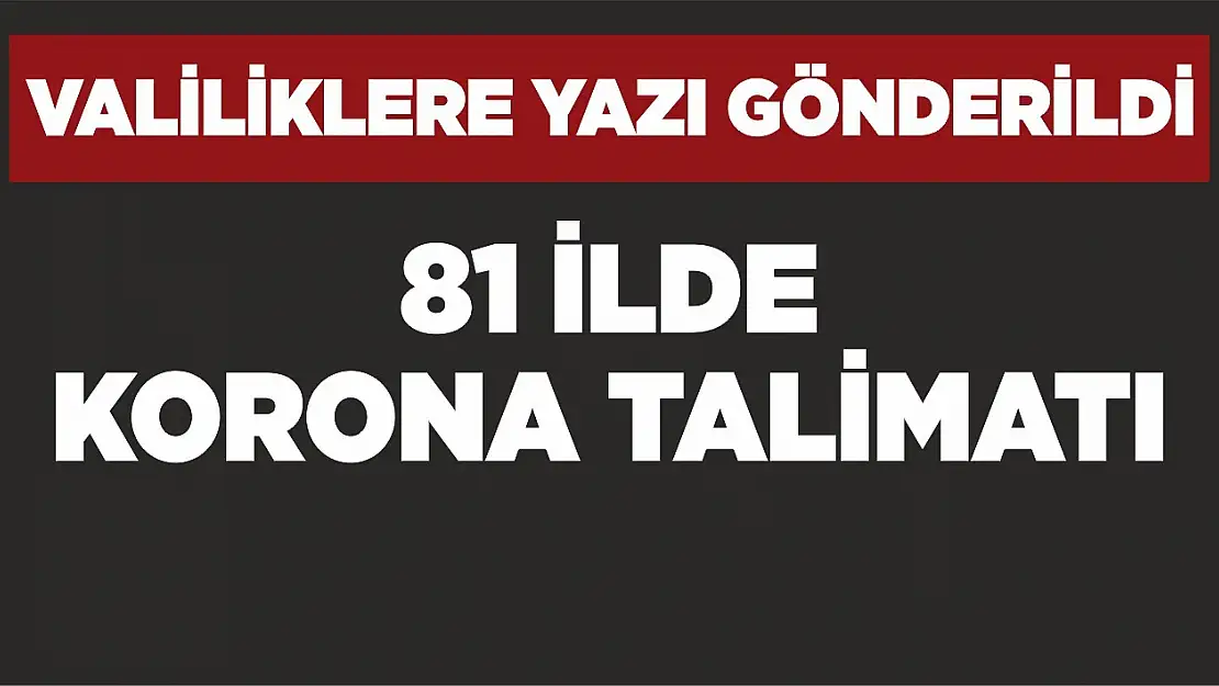 Valiliklere yazı gönderdi! 81 ilde korona talimatı