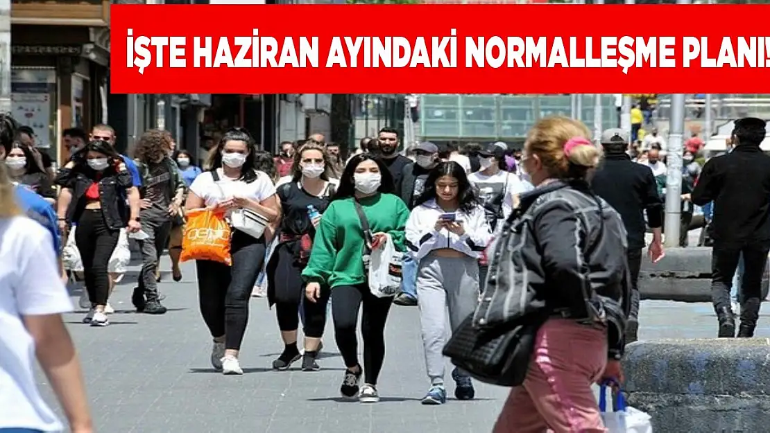 İşte haziran ayındaki normalleşme planı!