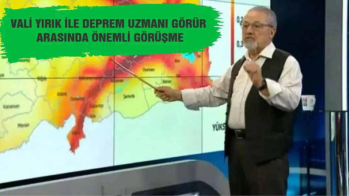 Vali Yırık ile Deprem Uzmanı Görür arasında önemli görüşme