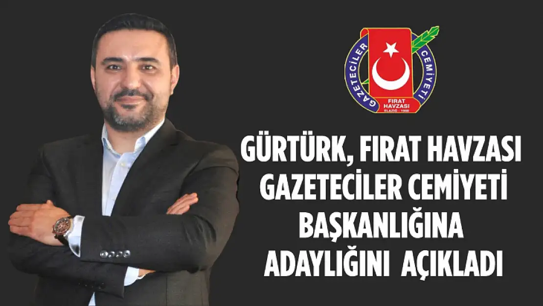 Gürtürk, Fırat Havzası Gazeteciler Cemiyeti Başkanlığına adaylığını açıkladı