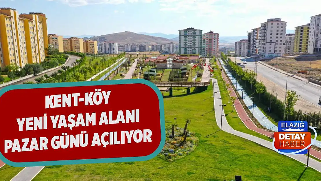 Kent-Köy Yeni Yaşam Alanı Pazar Günü Açılıyor