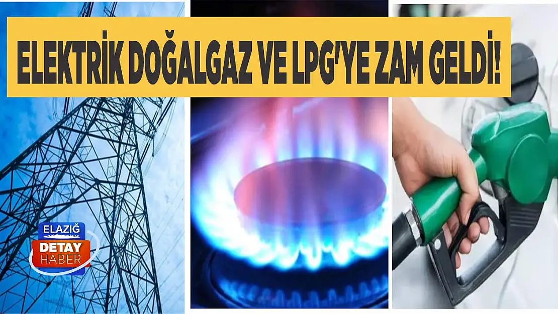 Elektrik doğalgaz ve LPG'ye zam geldi!