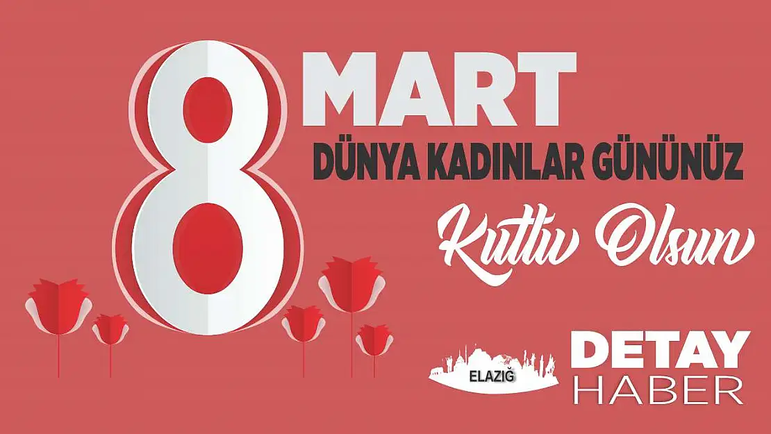 8 Mart Dünya Kadınlar Günü'nüz Kutlu Olsun