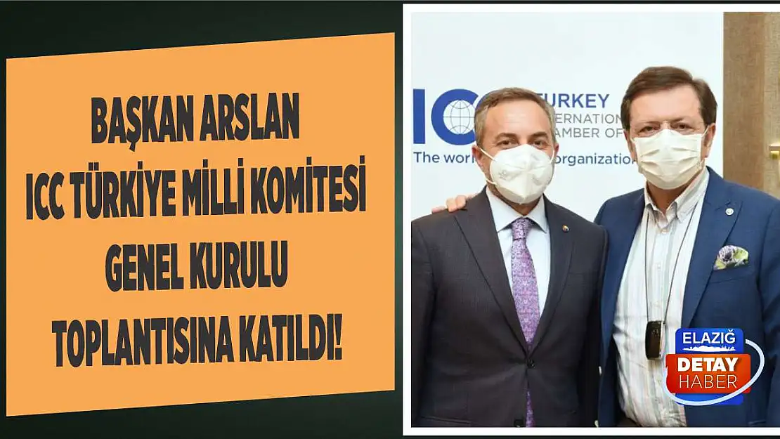 Başkan Arslan, ICC Türkiye Milli Komitesi Genel Kurulu Toplantısına Katıldı!