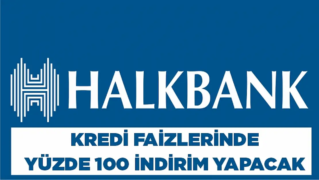 Halkbank duyurdu kredi faizlerinde yüzde 100 indirim yapılacak