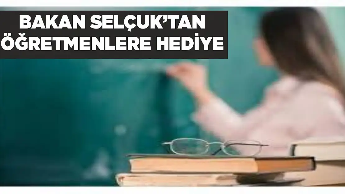 Milli Eğitim Bakanı Ziya Selçuk duyurdu 32 bin öğretmene hediye