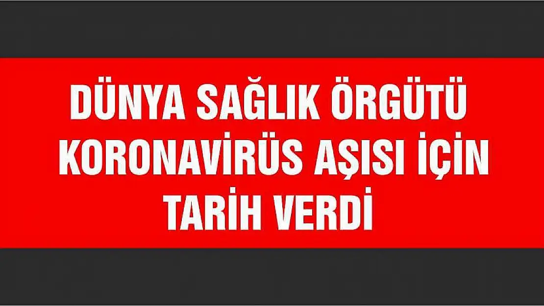 DSÖ koronavirüs aşısı için tarih verdi!