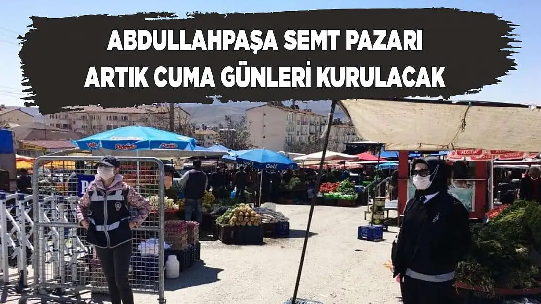 Abdullahpaşa Semt Pazarı Artık Cuma Günleri Kurulacak