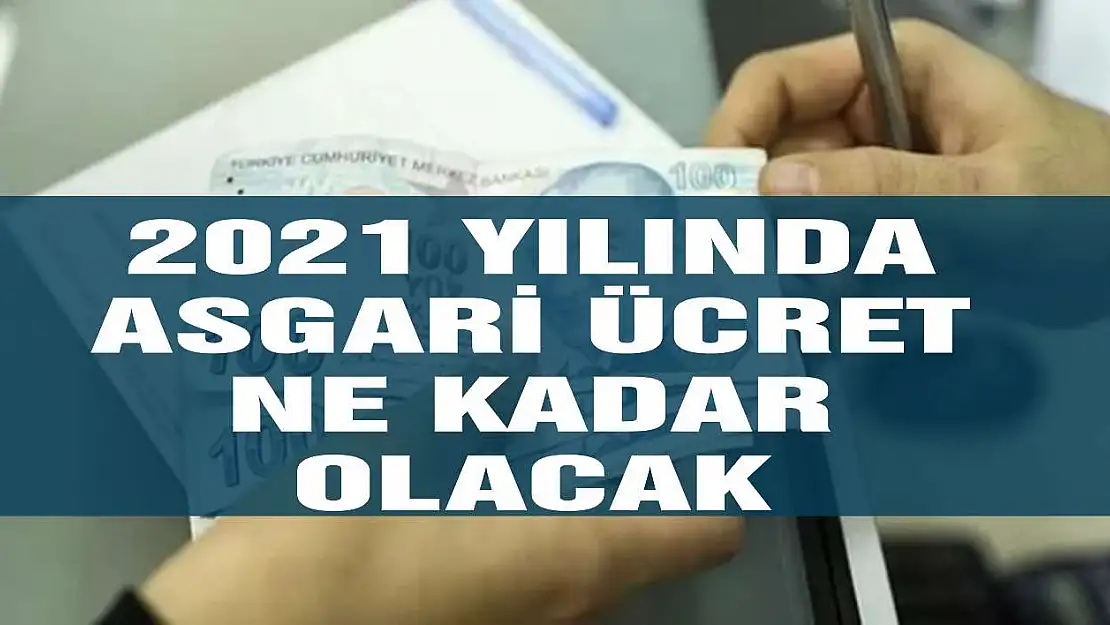 2021 yılında asgari ücret ne kadar olacak?