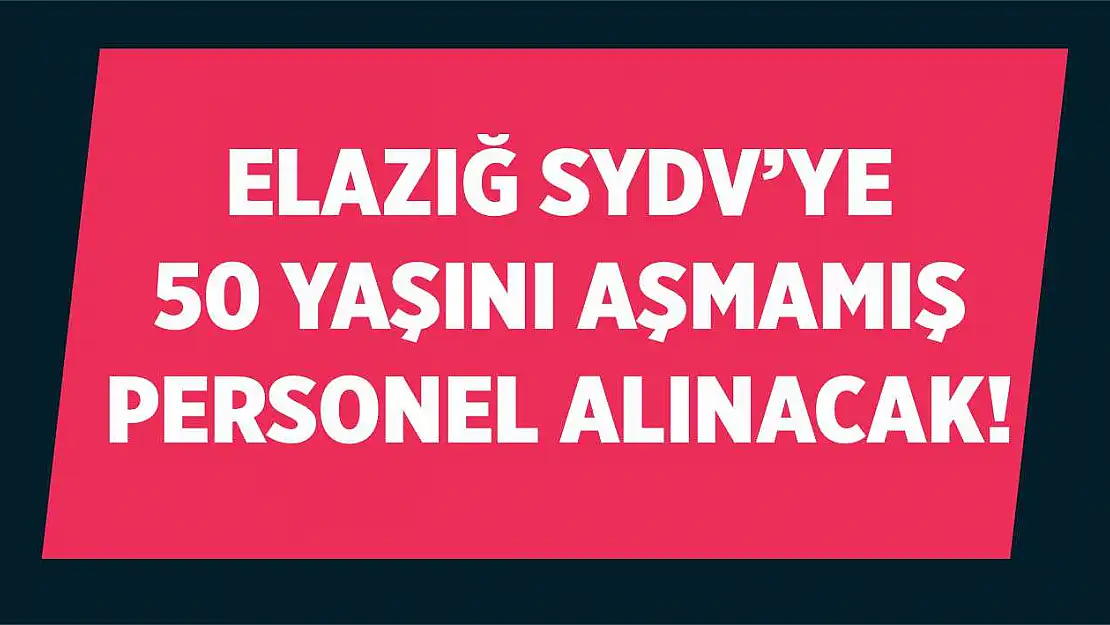 Elazığ SYDV'ye 50 Yaşını Aşmamış Personel Alınacak