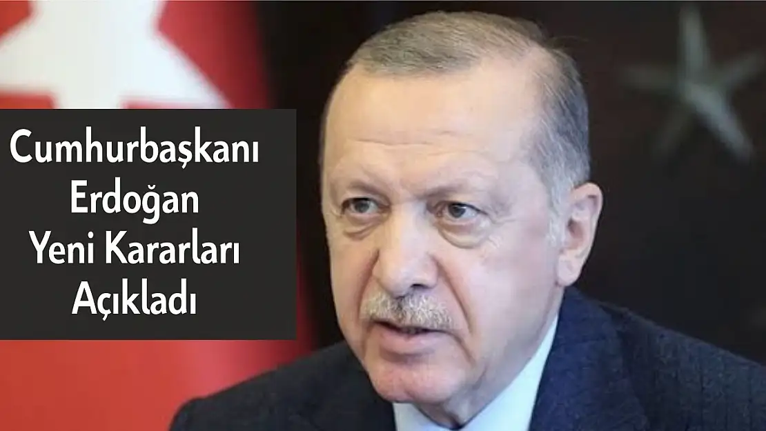 Cumhurbaşkanı Erdoğan yeni kararları açıkladı 