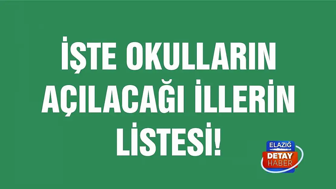 İşte okulların açılacağı illerin listesi!