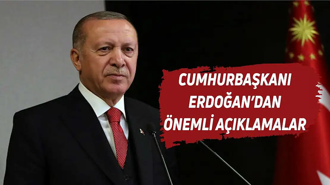 Cumhurbaşkanı Erdoğan'dan önemli açıklamalar!