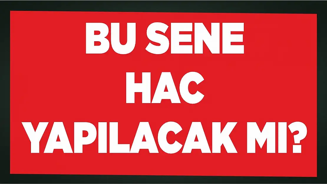 Bu sene Hac yapılacak mı?