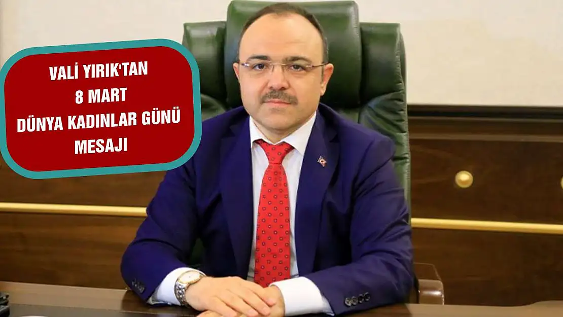 Vali Yırık'tan 8 Mart Dünya Kadınlar Günü Mesajı 