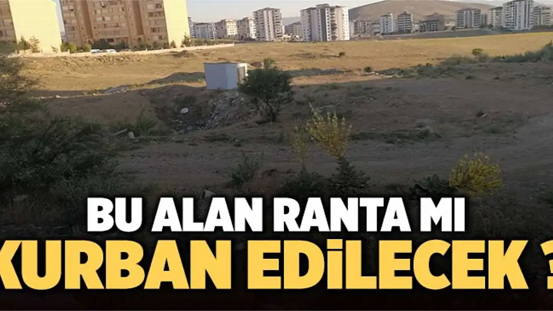 Bu Alan Ranta Kurban Mı Edilecek!