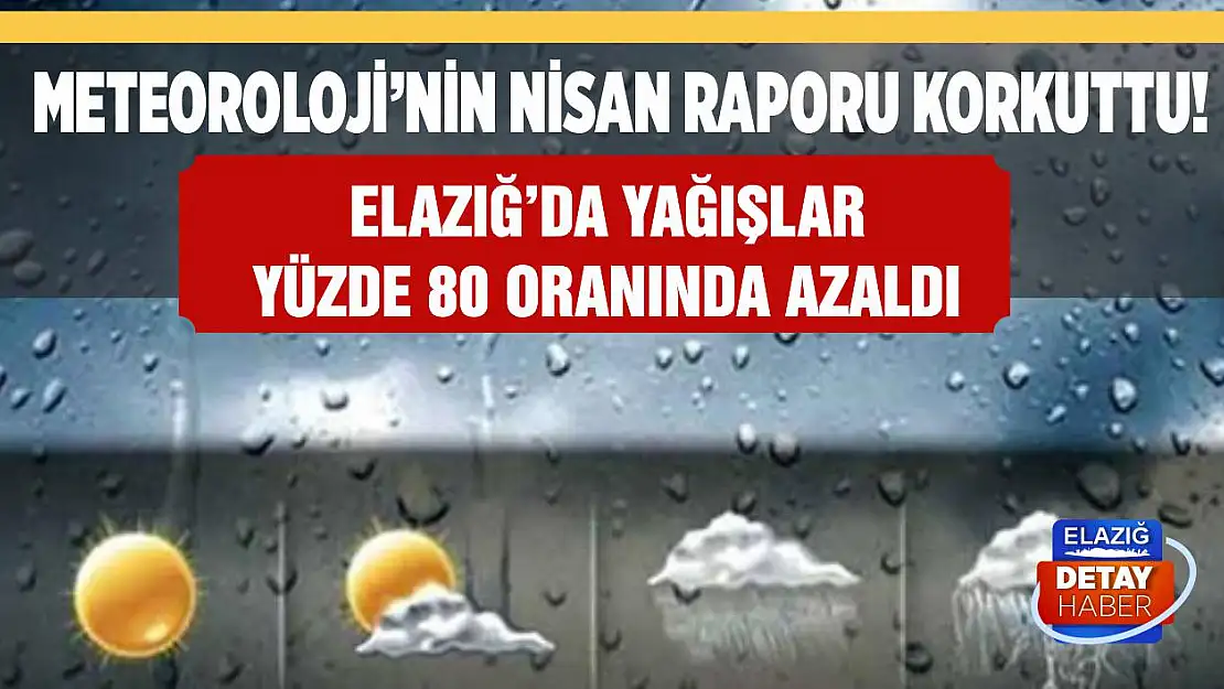 Meteoroloji'nin Nisan ayı yağış raporu korkuttu!