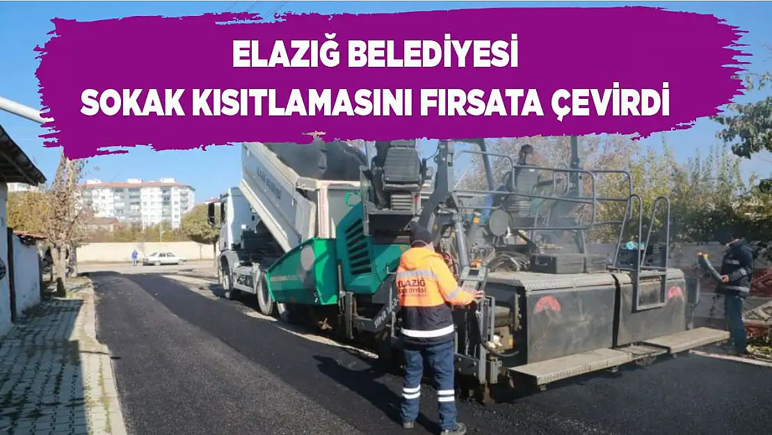 Elazığ Belediyesi Sokak Kısıtlamasını Fırsata Çevirdi