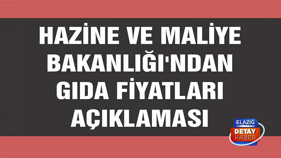 Hazine ve Maliye Bakanlığı'ndan gıda fiyatları açıklaması