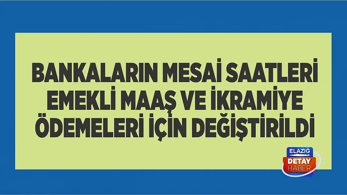 Bankaların mesai saatleri emekli maaş ve ikramiye ödemeleri için değiştirildi