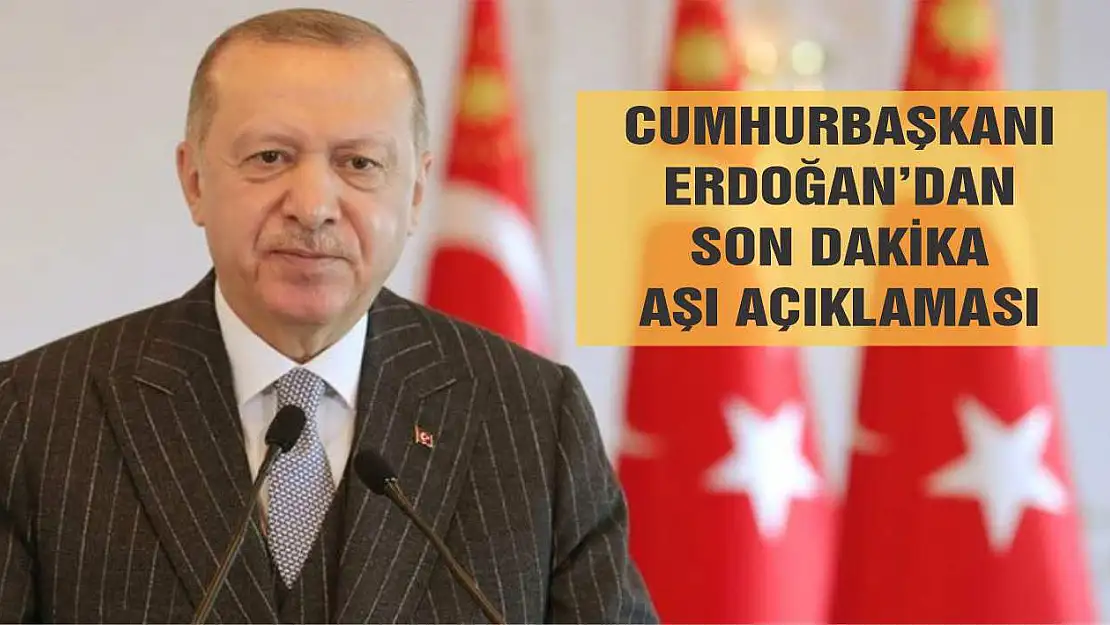 Cumhurbaşkanı Erdoğan'dan son dakika aşı açıklaması