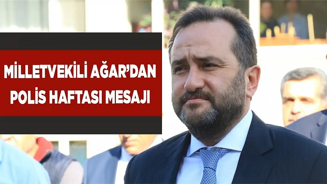 Milletvekili Ağar'dan Duygulandıran Polis Haftası Mesajı