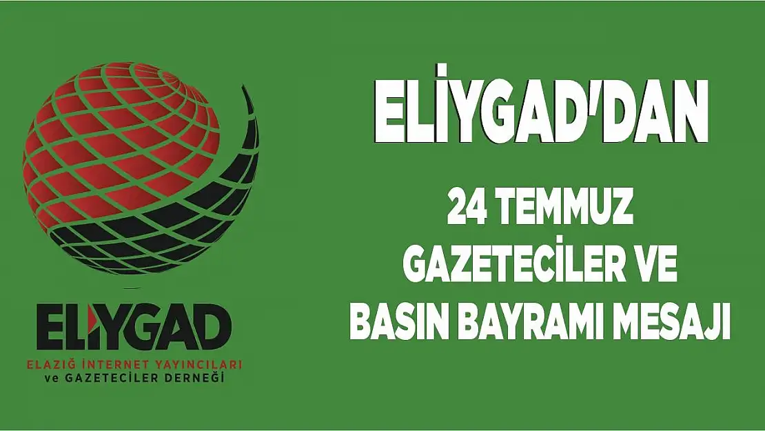 ELİYGAD'dan 24 Temmuz Gazeteciler ve Basın Bayramı Mesajı