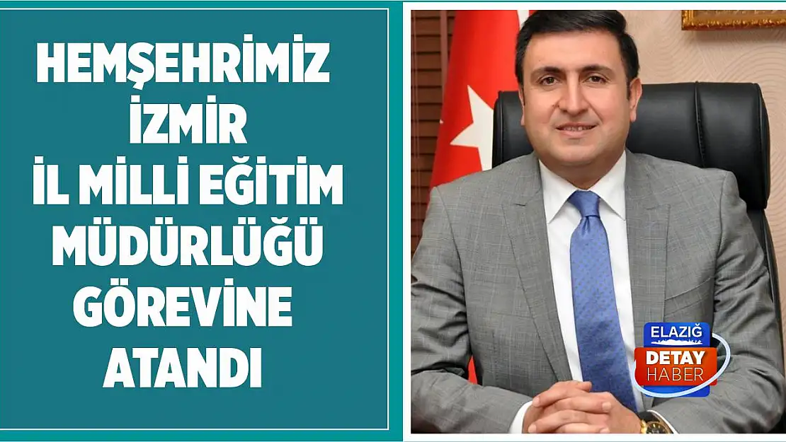 Hemşehrimiz İzmir İl Milli Eğitim Müdürlüğü Görevine Atandı