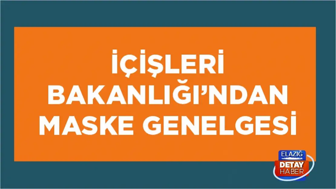 İçişleri Bakanlığı'ndan maske genelgesi