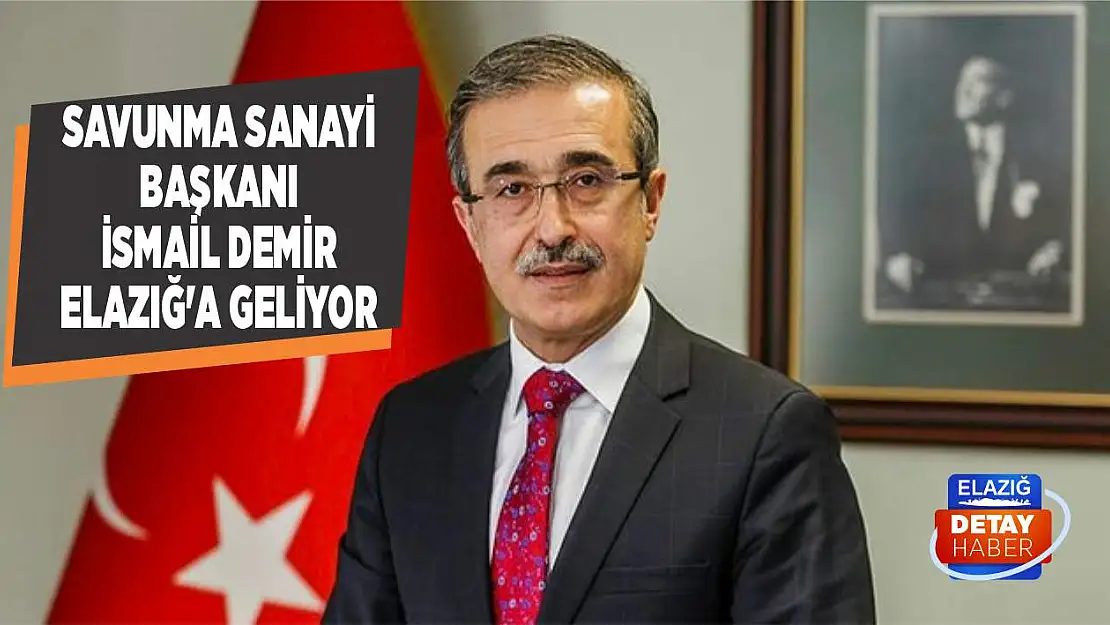 Savunma Sanayi Başkanı İsmail Demir Elazığ'a Geliyor