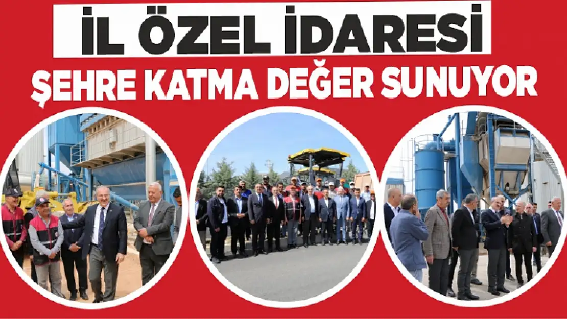 İL ÖZEL İDARESİ ŞEHRE KATMA DEĞER SUNUYOR