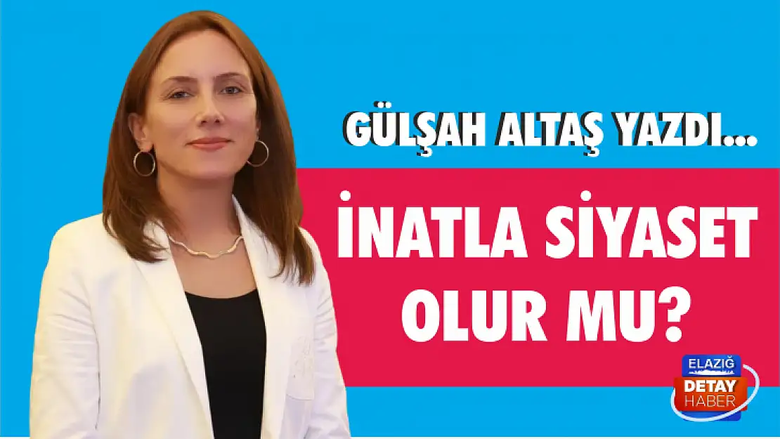 İnatla siyaset olur mu?