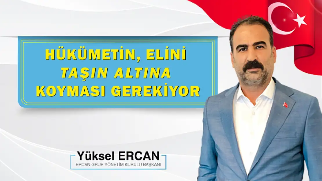 İş insanı Ercan: Hükümetin elini taşın altına koyması gerekiyor