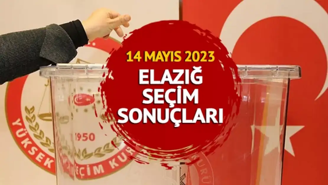 İşte 14 Mayıs seçimlerinin Elazığ kesin sonuçları