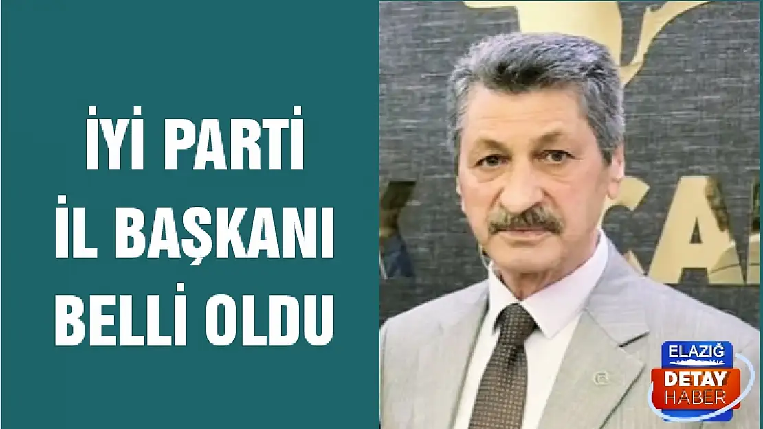 İYİ Parti Elazığ İl Başkanı belli oldu 