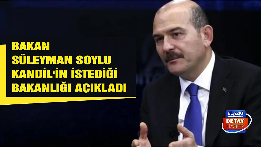 Bakan Süleyman Soylu Kandil'in istediği bakanlığı açıkladı