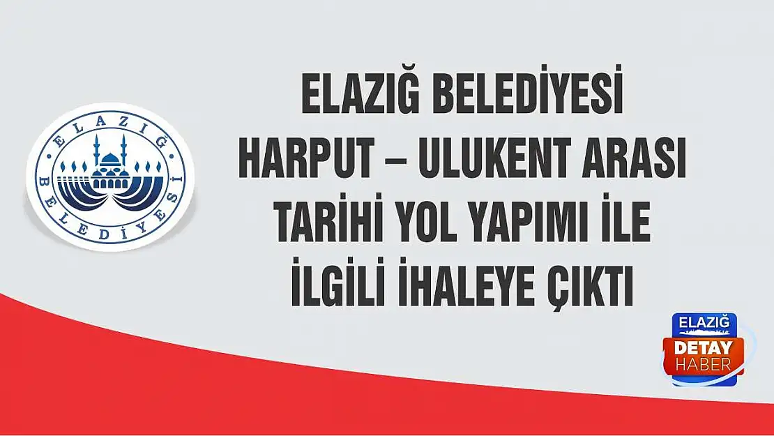 Elazığ Belediyesi Harput – Ulukent Arası Tarihi Yol Yapımı İle İlgili İhaleye Çıktı