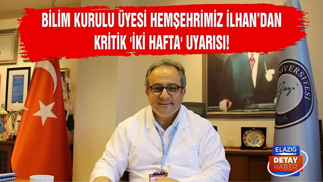 Bilim Kurulu üyesi hemşehrimiz İlhan'dan kritik 'iki hafta' uyarısı!