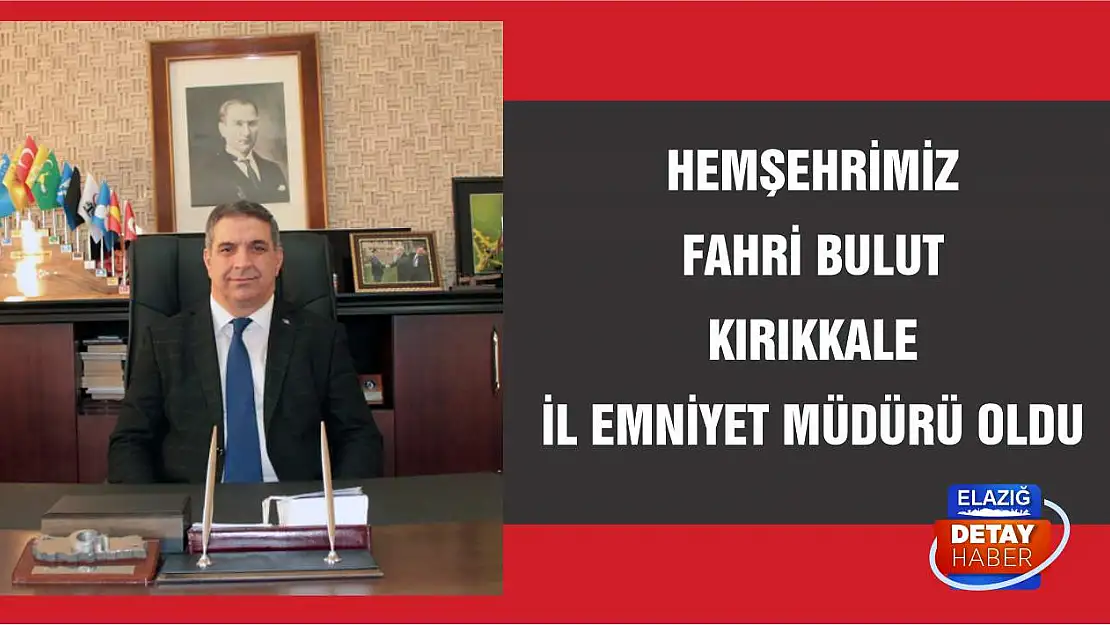 Hemşehrimiz Fahri Bulut, Kırıkkale İl Emniyet Müdürü Oldu