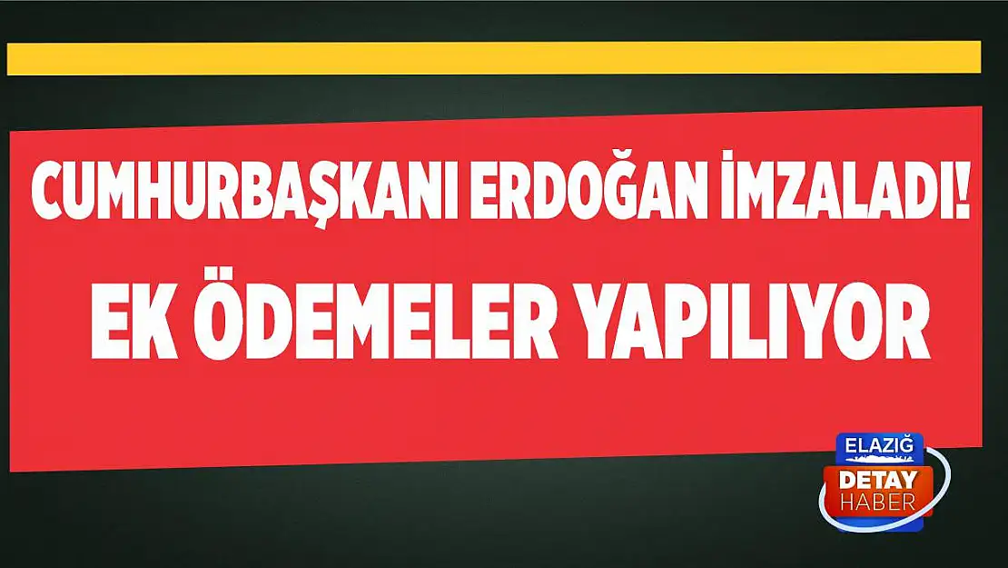 Cumhurbaşkanı Erdoğan imzaladı! Ek ödemeler yapılıyor