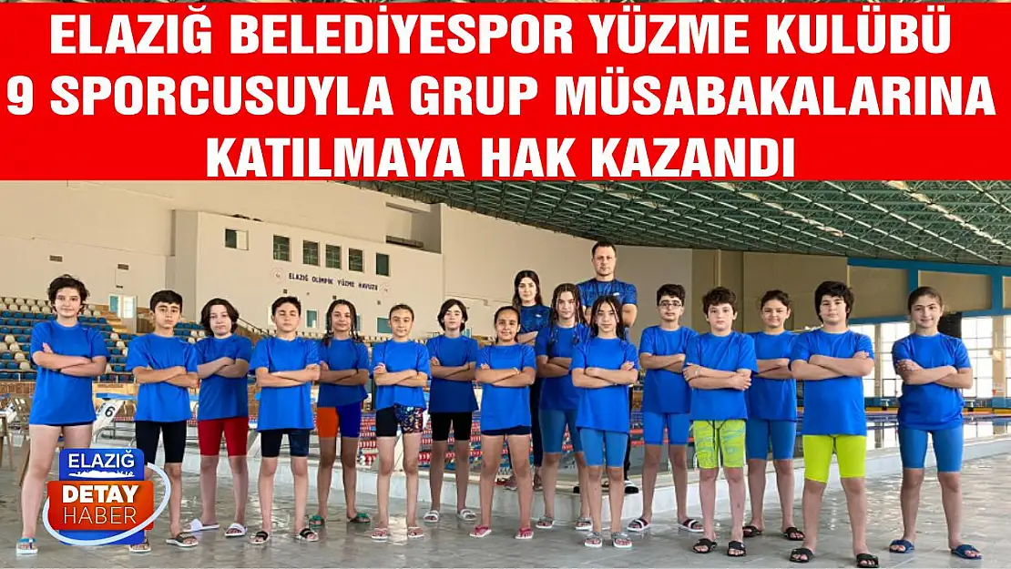 Elazığ Belediyespor Yüzme Kulübü, 9 Sporcusuyla Grup Müsabakalarına Katılmaya Hak Kazandı