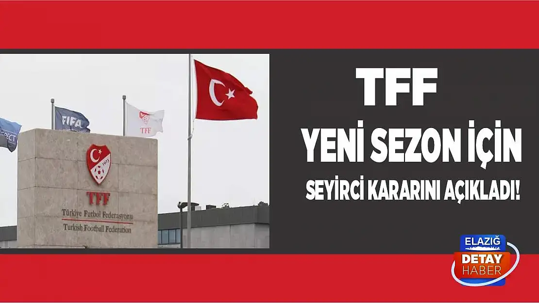 TFF yeni sezon için seyirci kararını açıkladı!