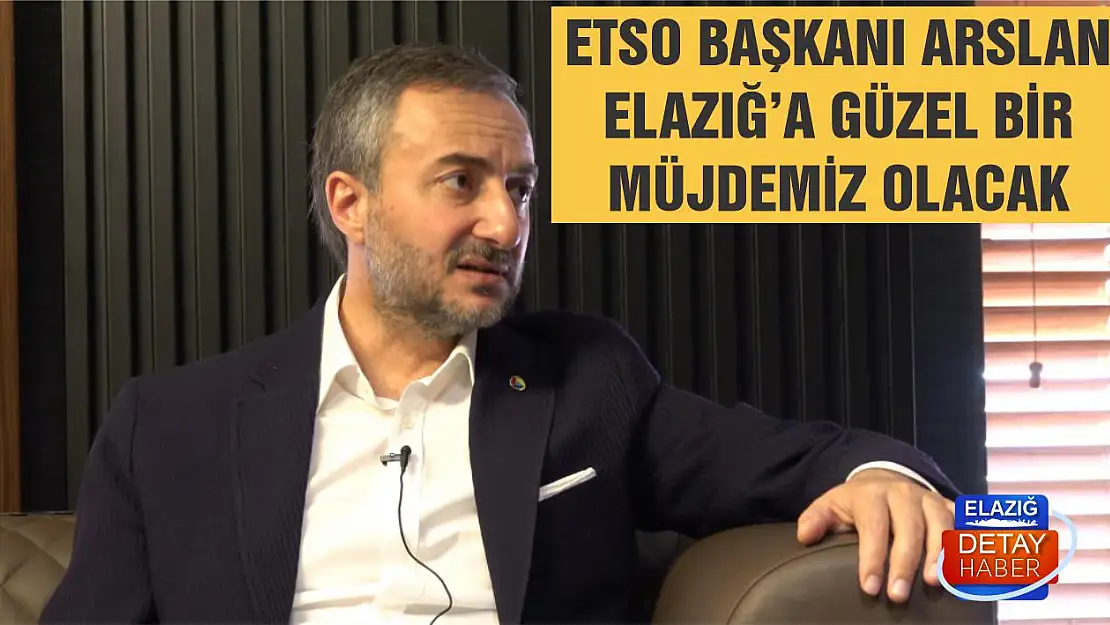 Arslan 'Elazığ'a Güzel Bir Müjdemiz Olacak'