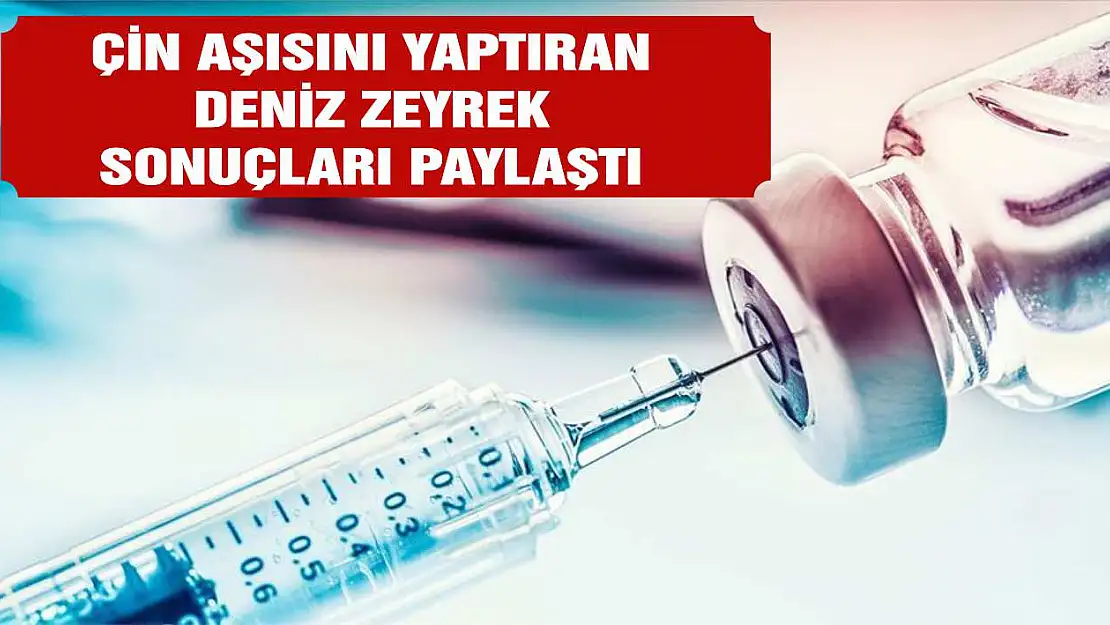 Çin aşısı yaptıran Deniz Zeyrek antikor testi sonuçlarını paylaştı