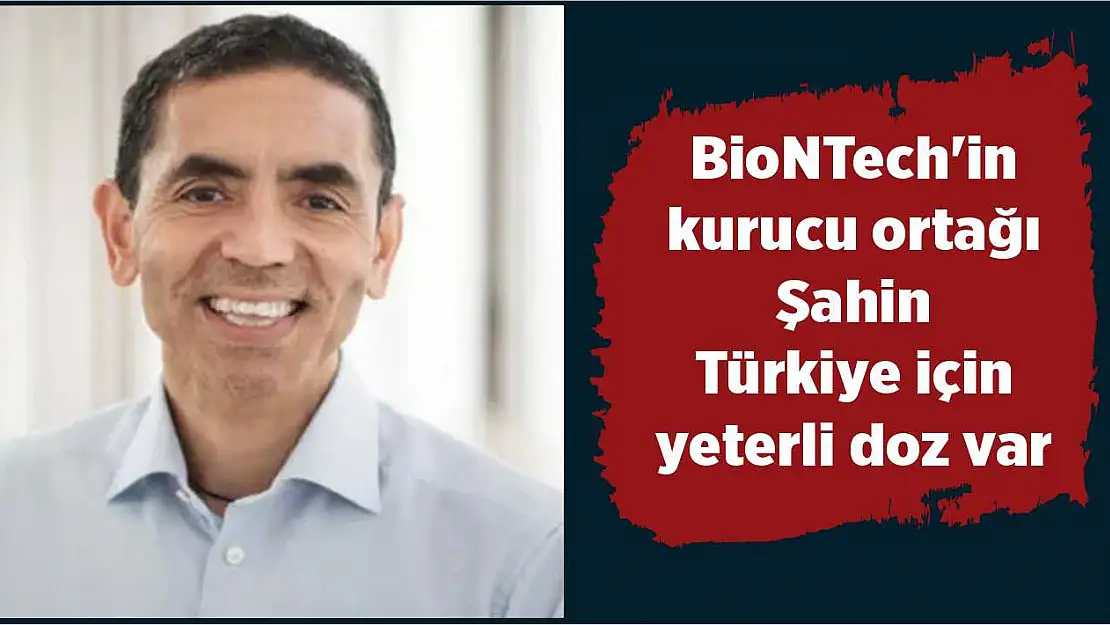 BioNTech'in kurucu ortağı Şahin'nden önemli Türkiye mesajı