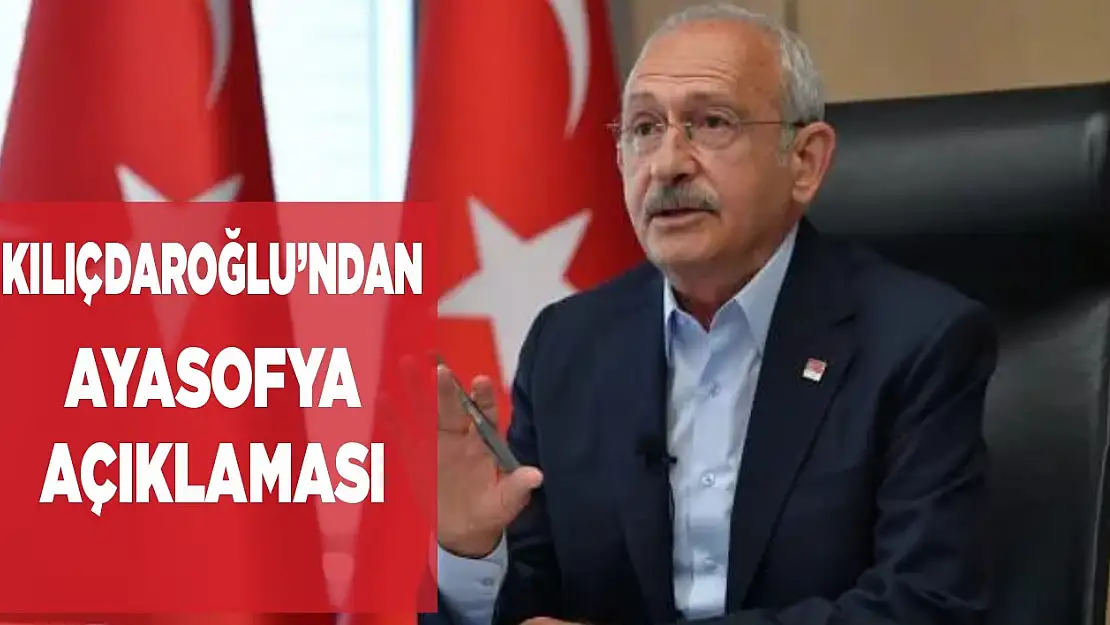 Kılıçdaroğlu'ndan Ayasofya açıklaması
