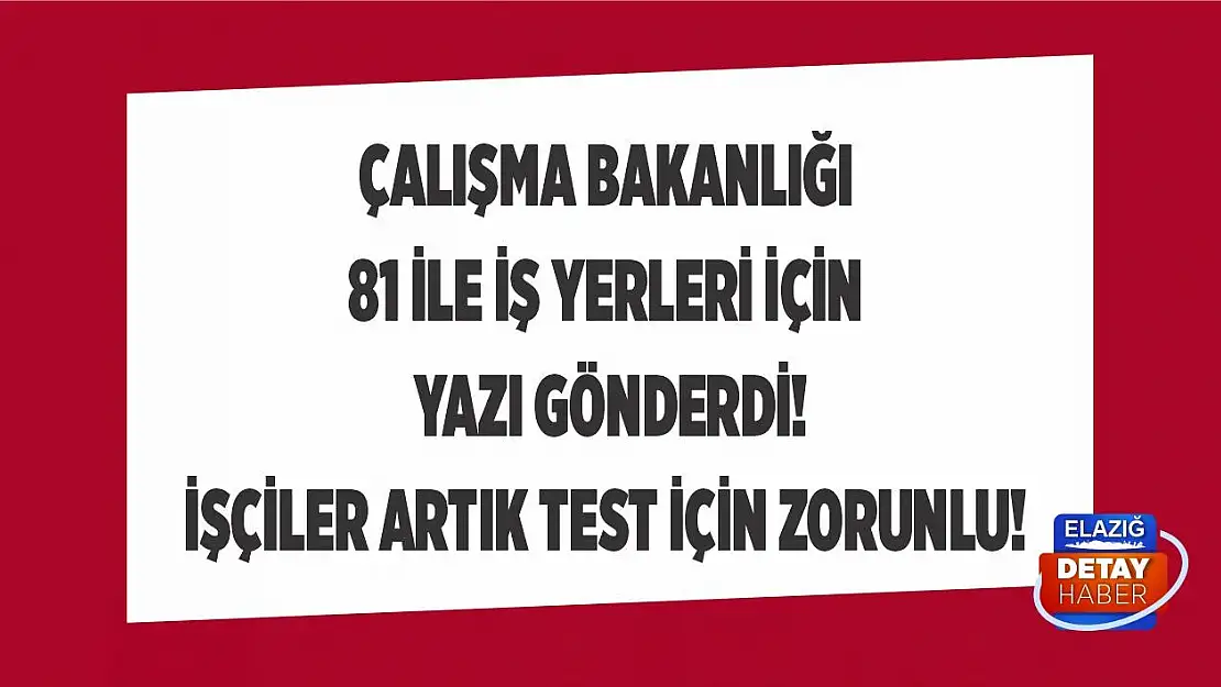 Çalışma Bakanlığı 81 ile iş yerleri için yazı gönderdi! İşçiler artık test için zorunlu!