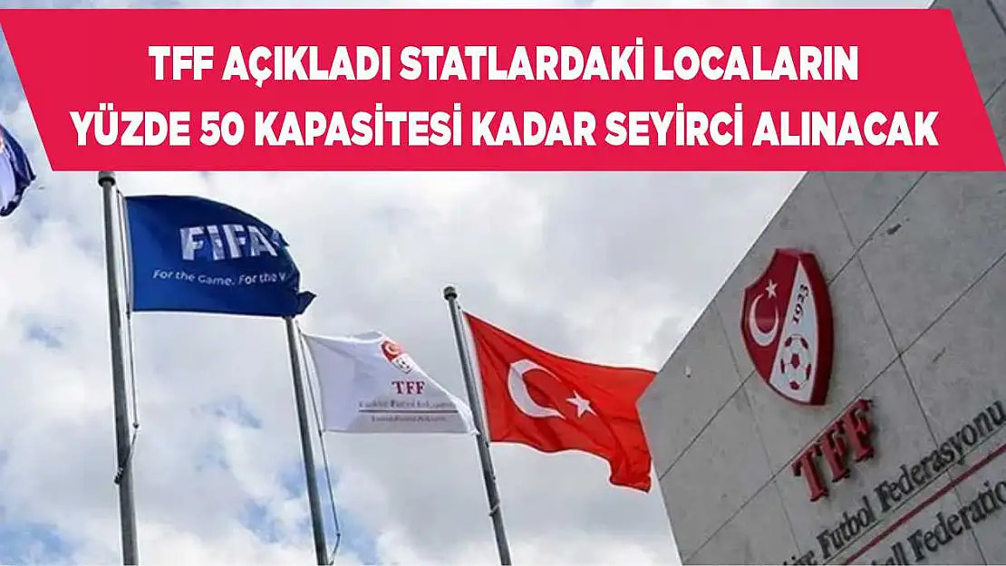 TFF açıkladı statlardaki locaların yüzde 50 kapasitesi kadar seyirci alınacak