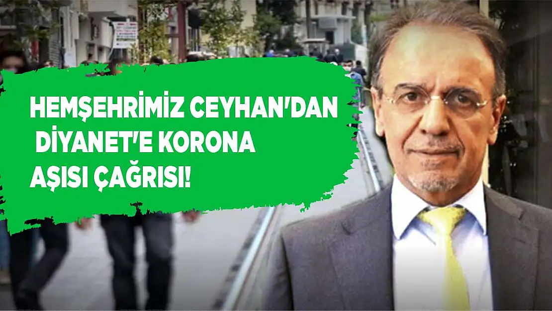 Hemşehrimiz Ceyhan'dan Diyanet'e korona aşısı çağrısı!